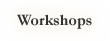 Workshops